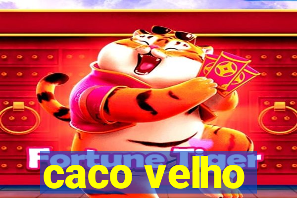 caco velho
